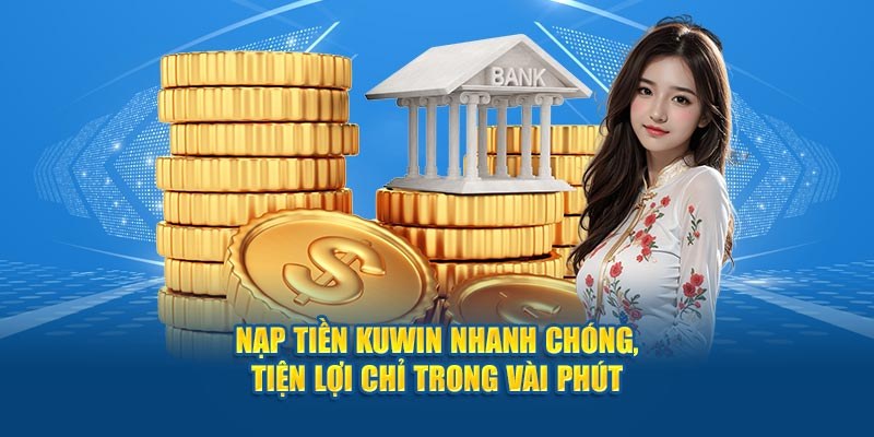 Thao tác nạp tiền Kuwin đơn giản